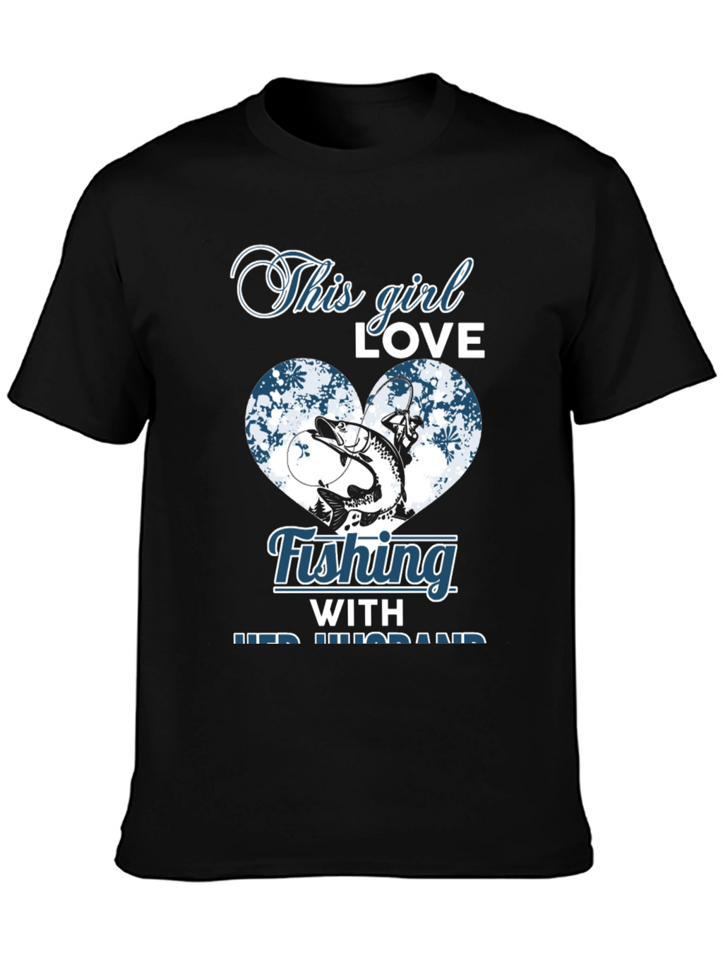 Fishing Girl T-Shirt - Love Fishing With Her Husband