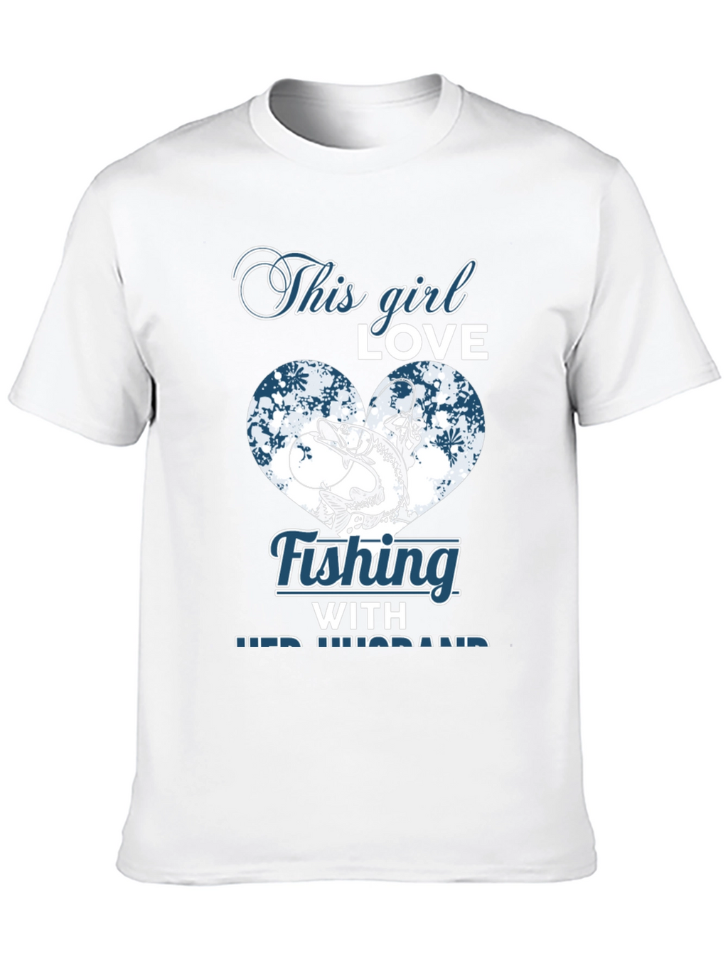 Fishing Girl T-Shirt - Love Fishing With Her Husband