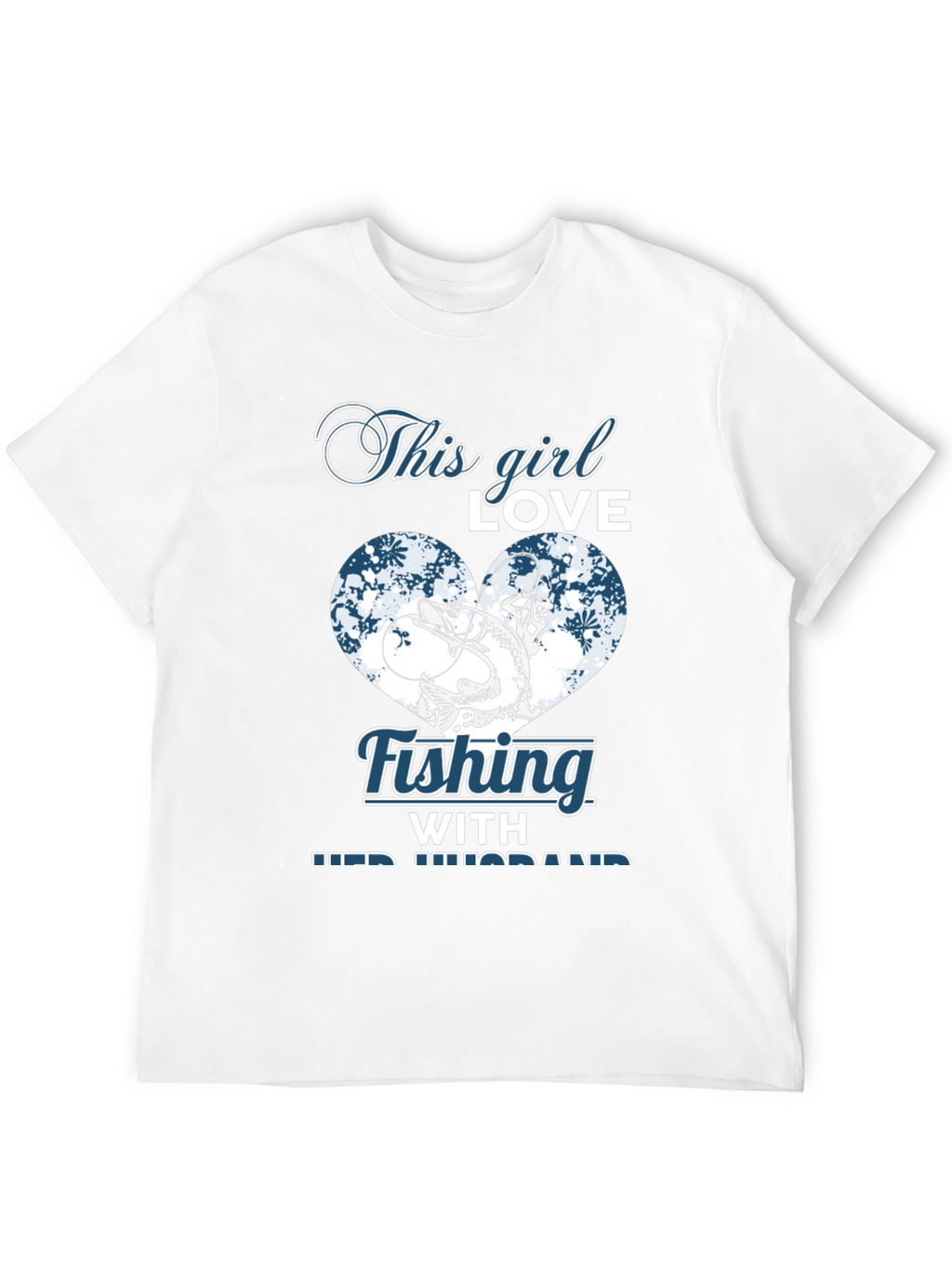 Fishing Girl T-Shirt - Love Fishing With Her Husband