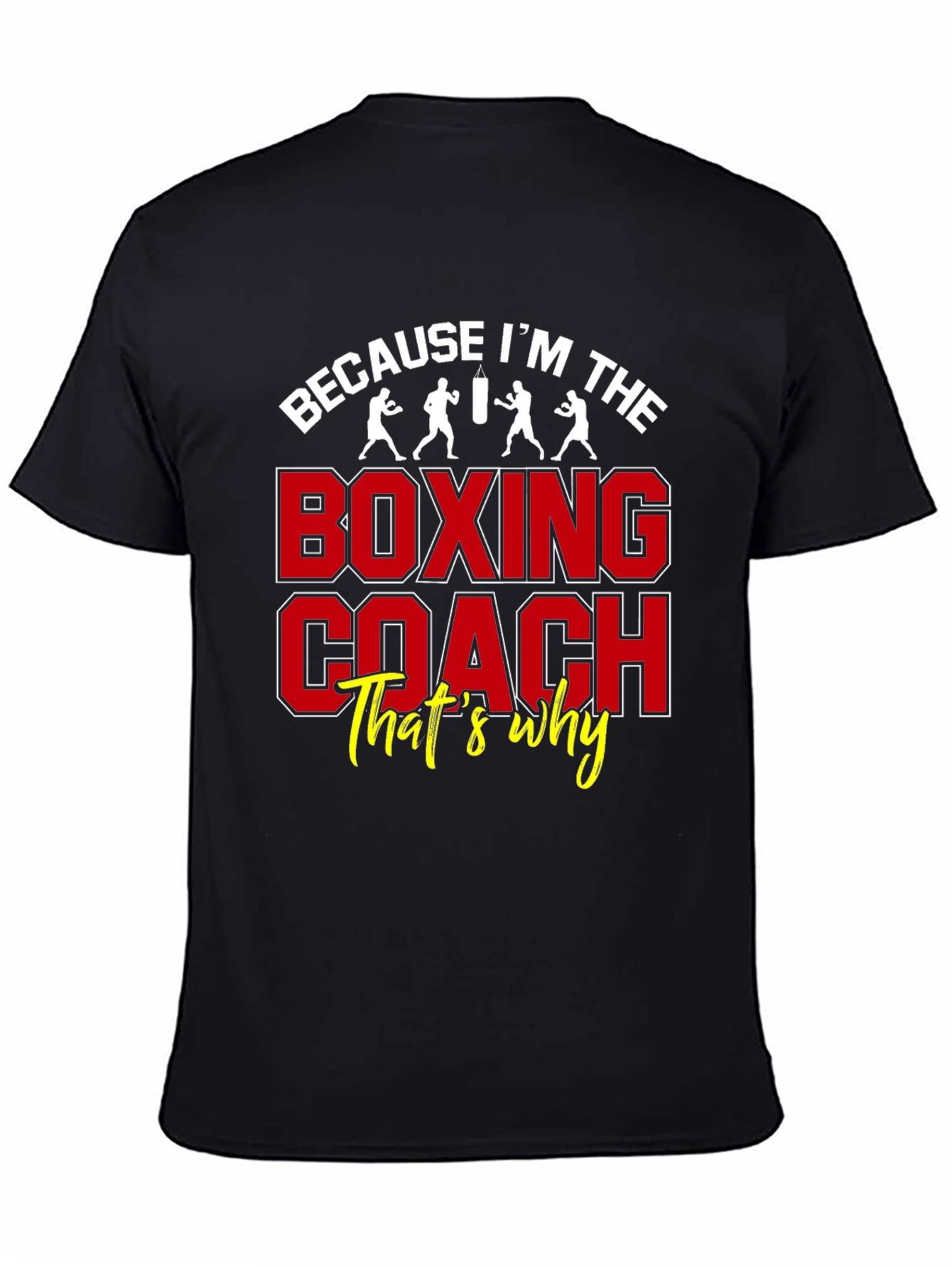 Boxing Coach Graphic Tee - Because Im The Boxing Coach Thats Why