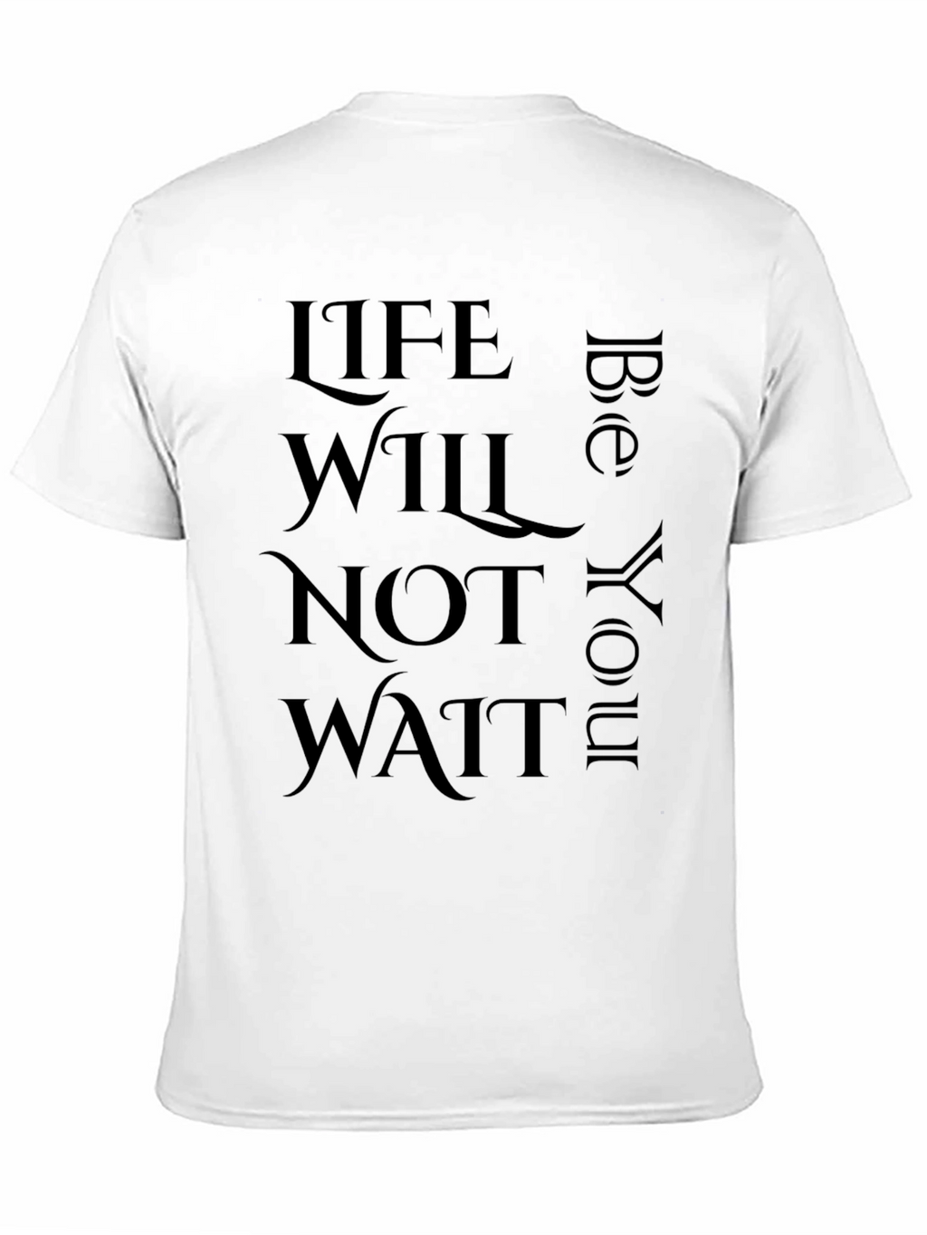 Inspirational Life Quote T-Shirt - Life Will Not Wait