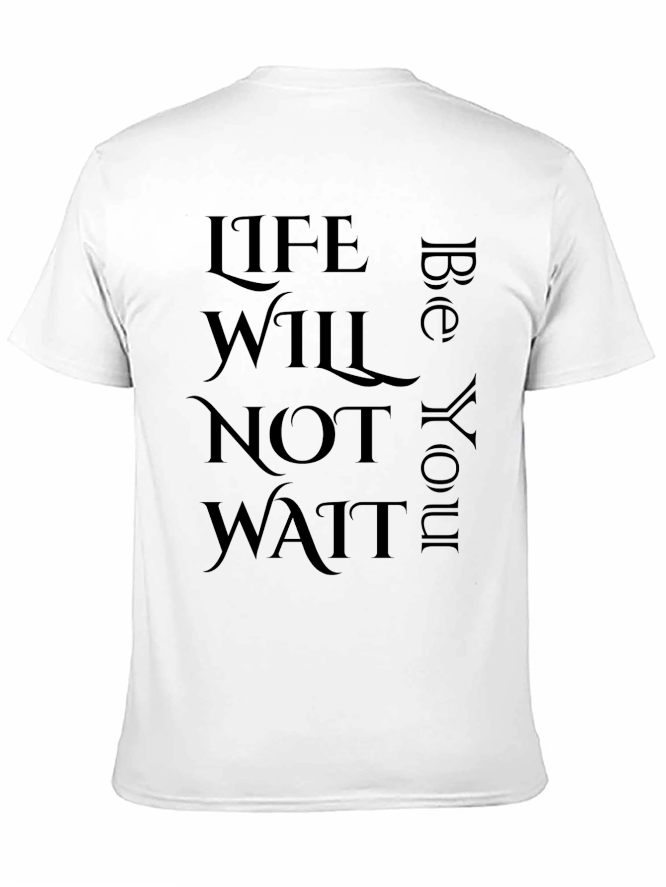 Inspirational Life Quote T-Shirt - Life Will Not Wait