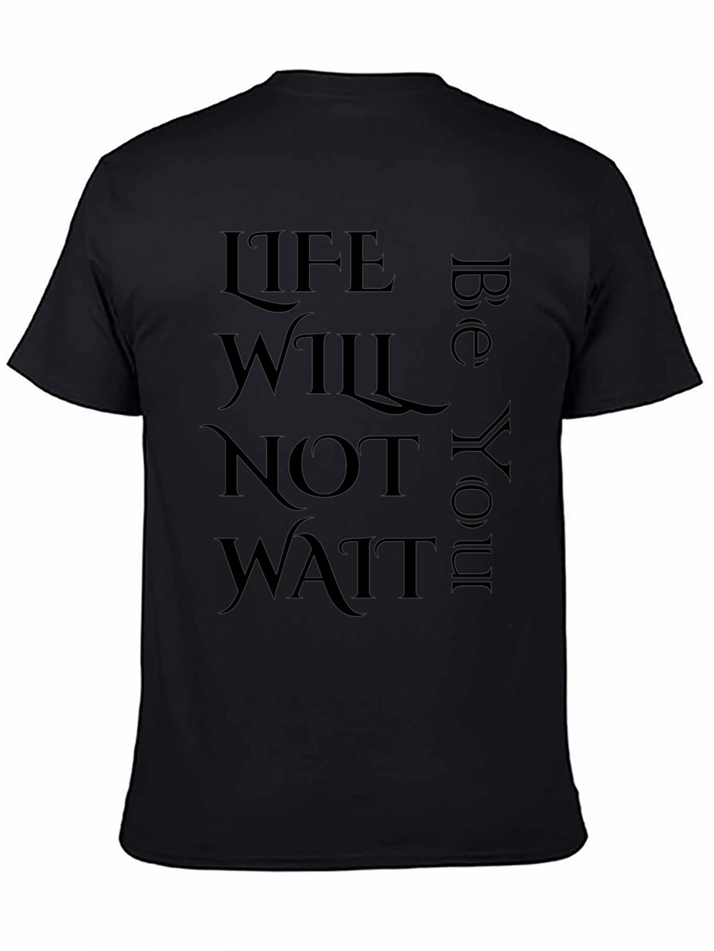 Inspirational Life Quote T-Shirt - Life Will Not Wait