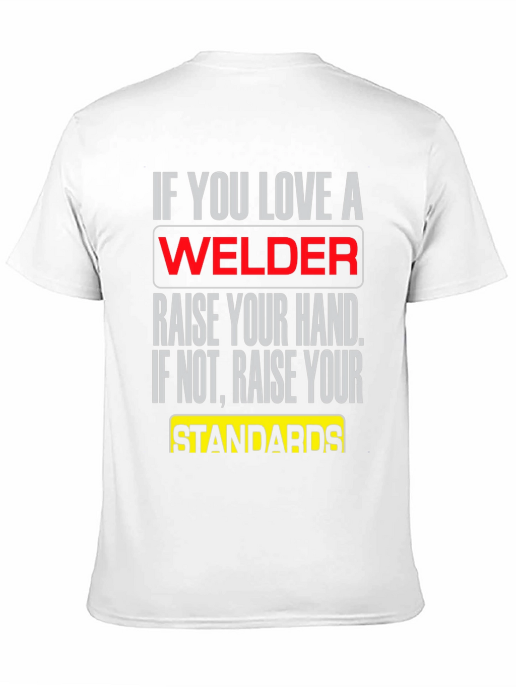 Welder T-Shirt: Raise Your Standards