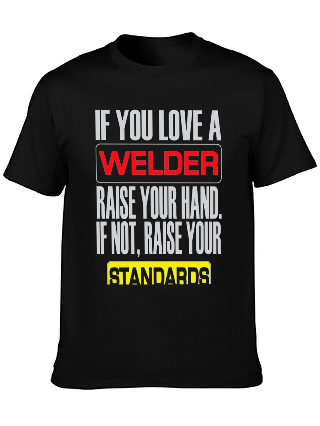 Welder T-Shirt: Raise Your Standards