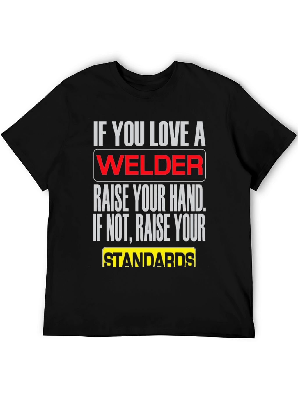 Welder T-Shirt: Raise Your Standards