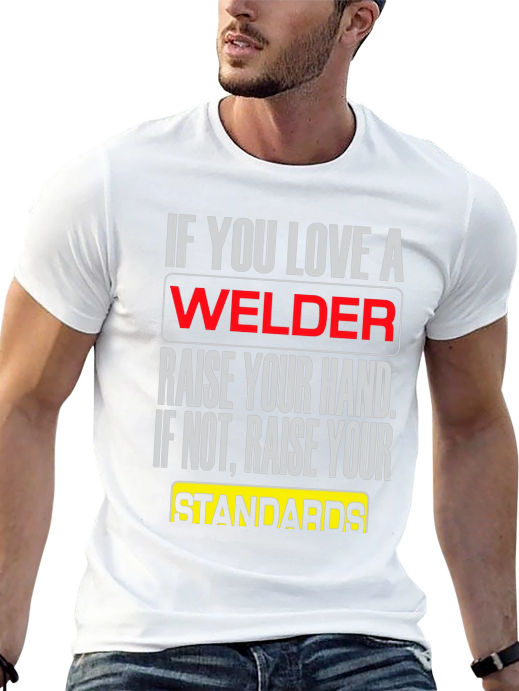Welder T-Shirt: Raise Your Standards