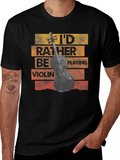 Id Rather Be Playing Violin Novelty T-Shirt