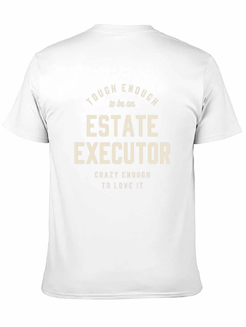 Estate Executor T-Shirt: Tough Enough & Crazy Enough