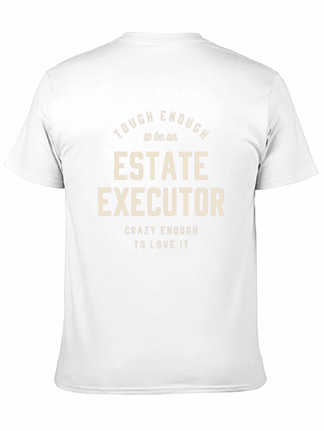 Estate Executor T-Shirt: Tough Enough & Crazy Enough