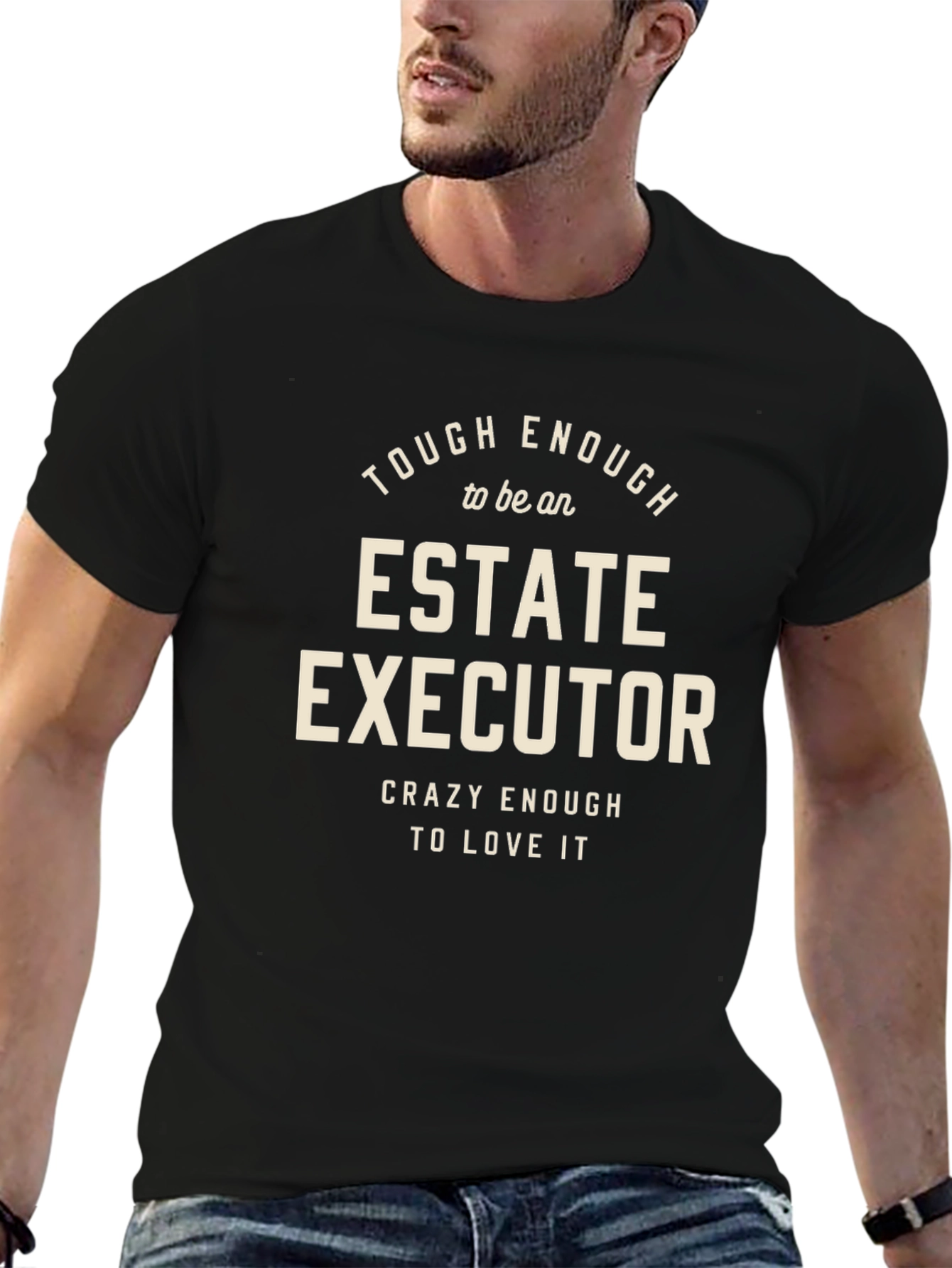 Estate Executor T-Shirt: Tough Enough & Crazy Enough