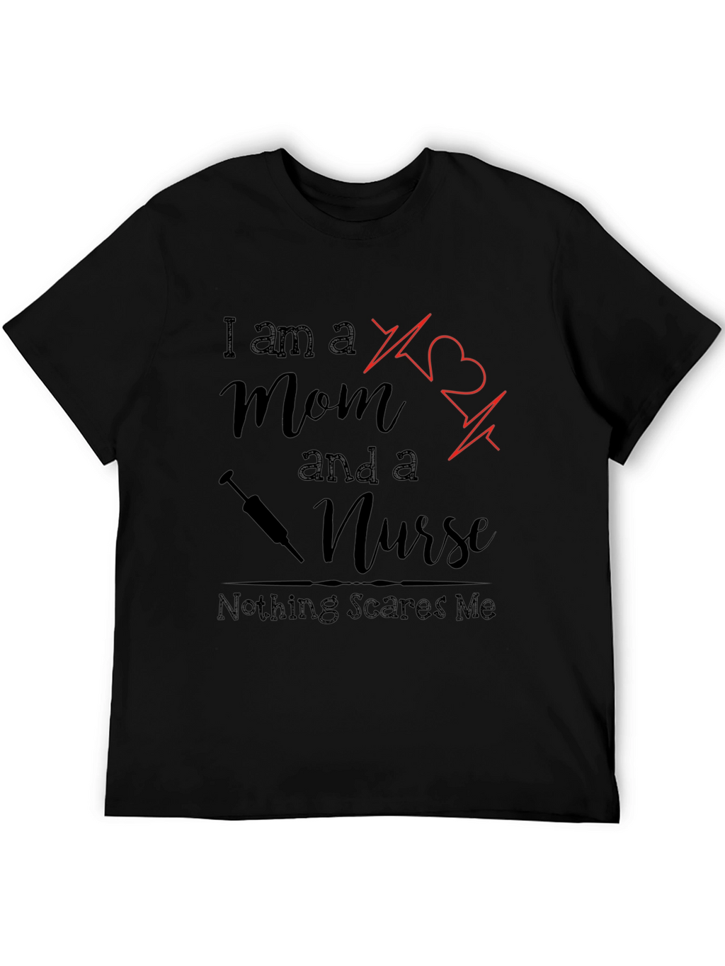 Mom and a Nurse T-Shirt - Nothing Scares Me