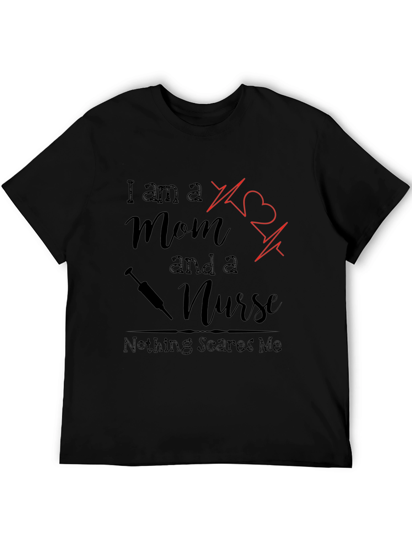 Mom and a Nurse T-Shirt - Nothing Scares Me