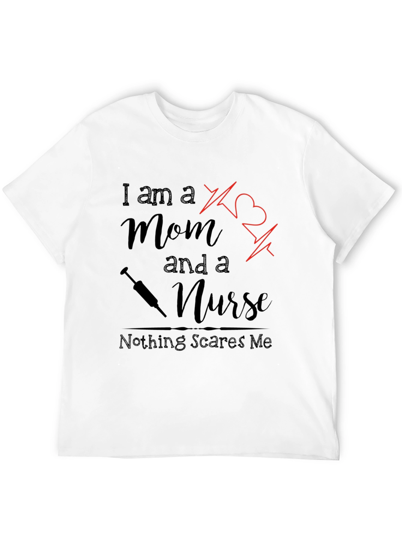 Mom and a Nurse T-Shirt - Nothing Scares Me