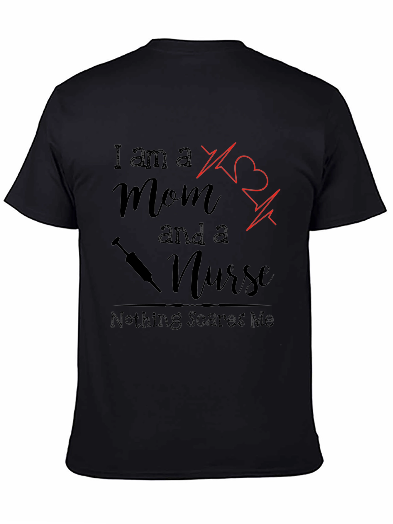 Mom and a Nurse T-Shirt - Nothing Scares Me