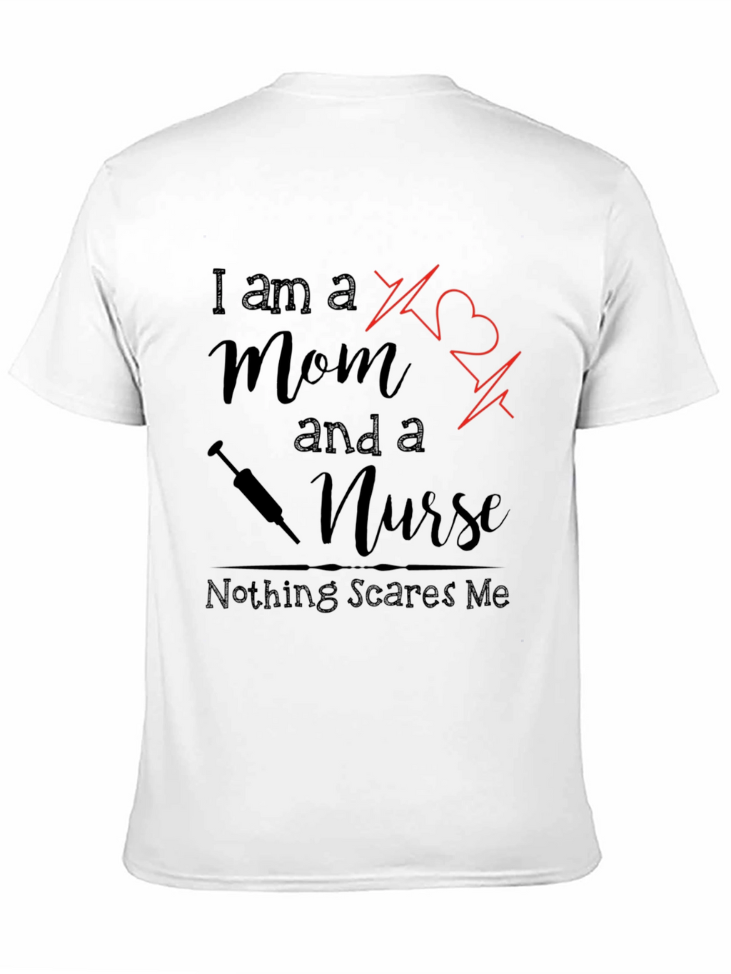 Mom and a Nurse T-Shirt - Nothing Scares Me