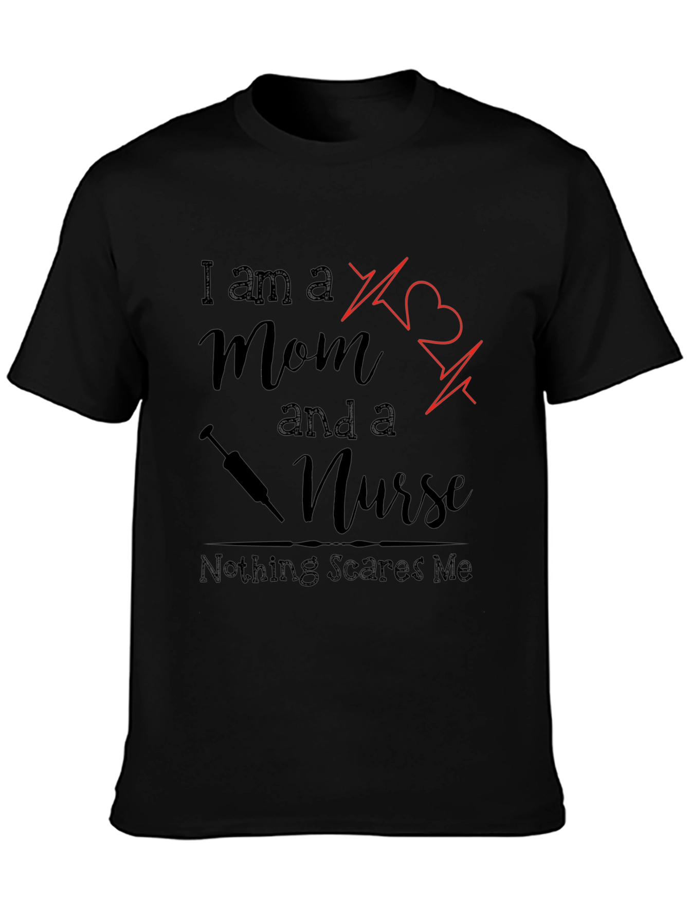 Mom and a Nurse T-Shirt - Nothing Scares Me