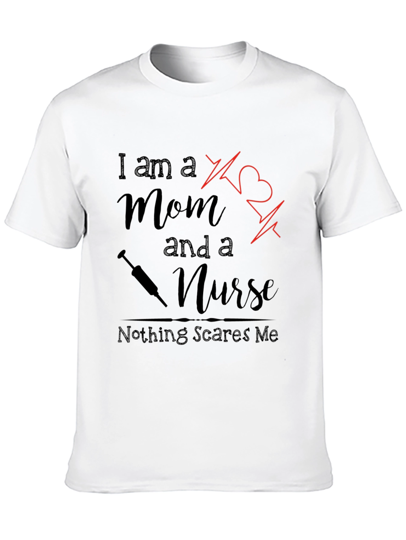 Mom and a Nurse T-Shirt - Nothing Scares Me