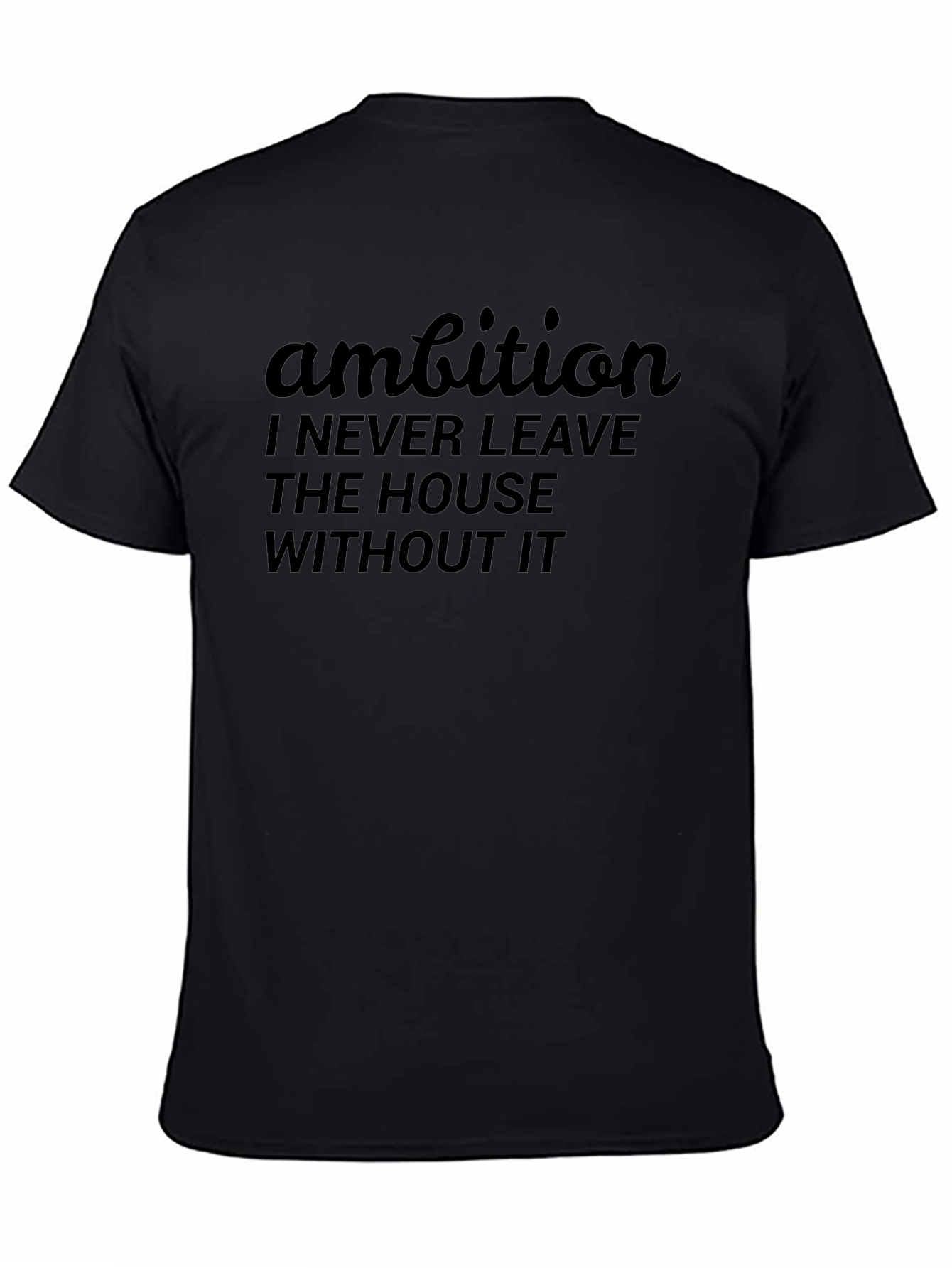 Ambition Graphic T-Shirt: Never Leave Home Without It