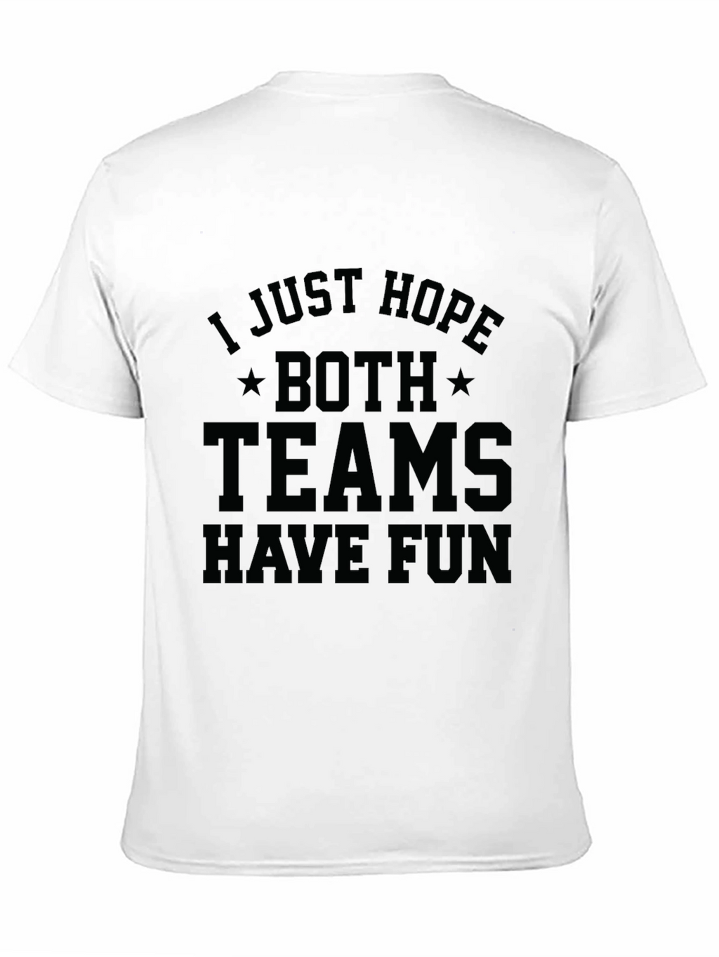 I Just Hope Both Teams Have Fun T-Shirt