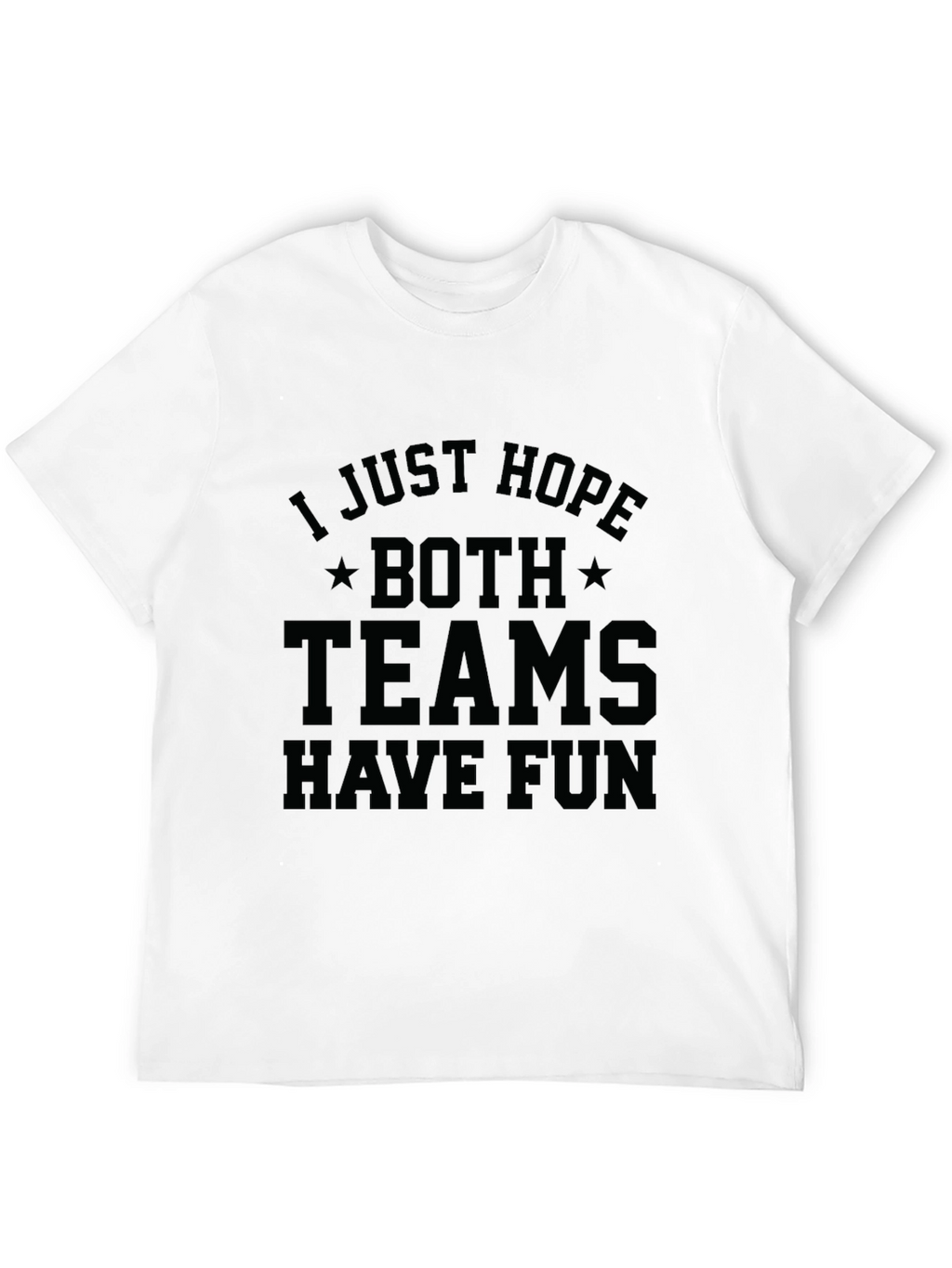 I Just Hope Both Teams Have Fun T-Shirt