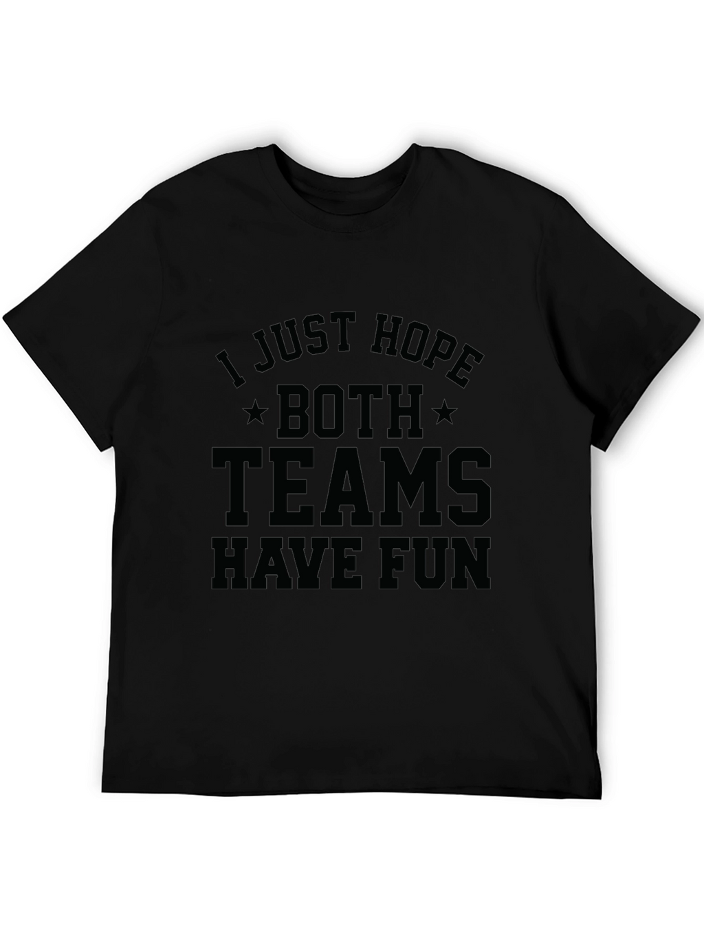 I Just Hope Both Teams Have Fun T-Shirt