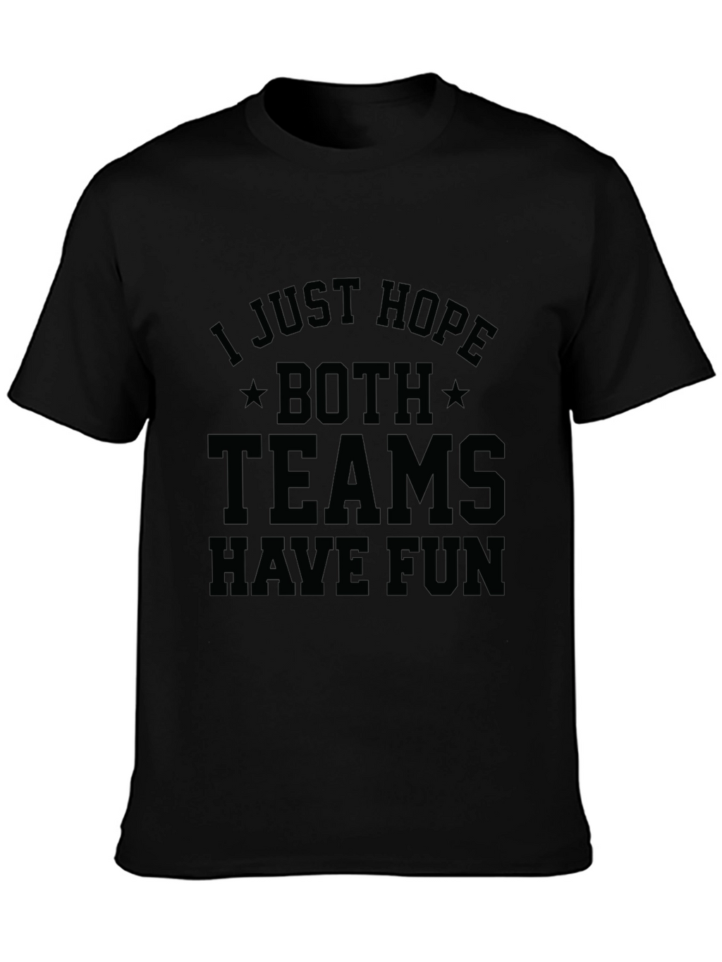 I Just Hope Both Teams Have Fun T-Shirt