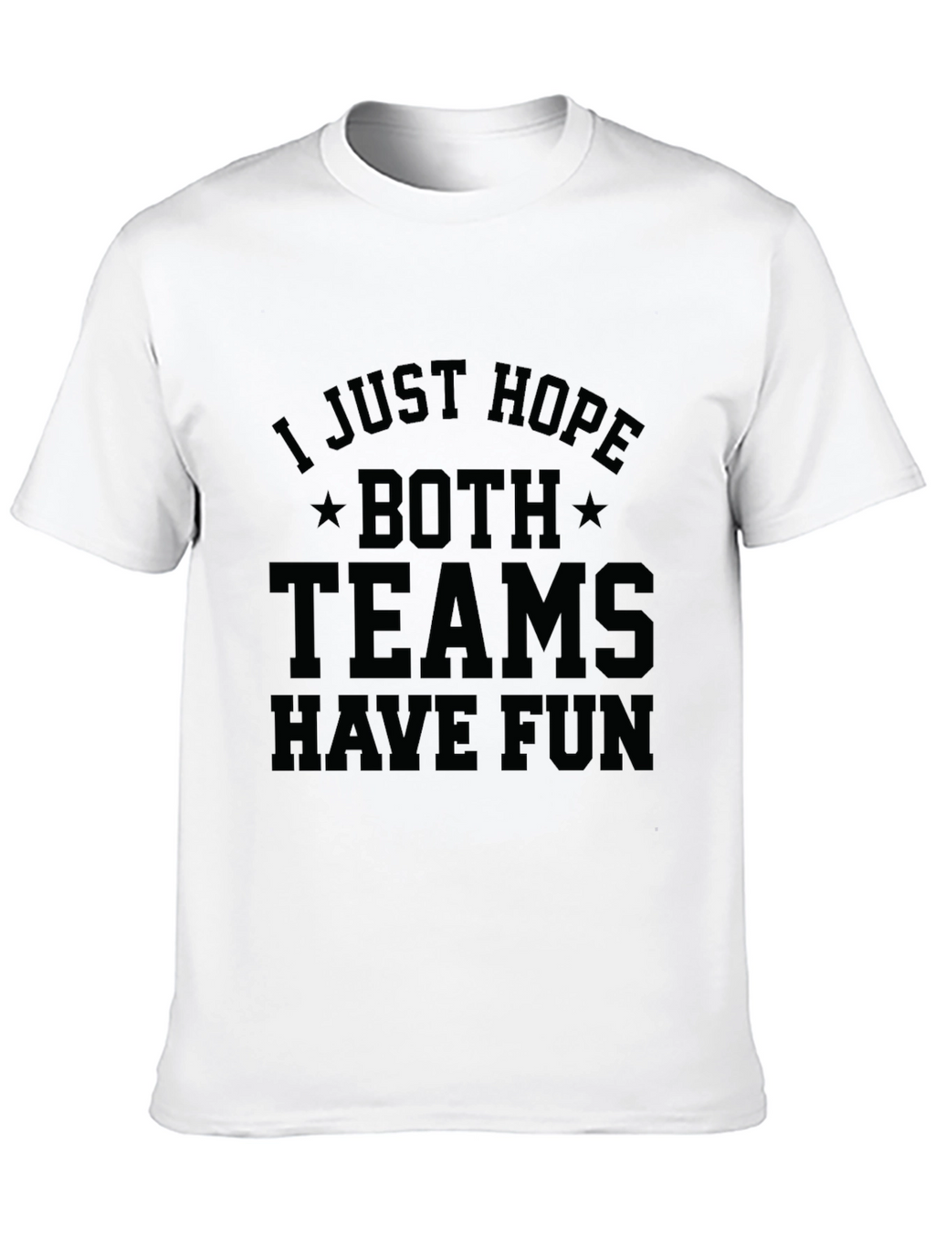 I Just Hope Both Teams Have Fun T-Shirt