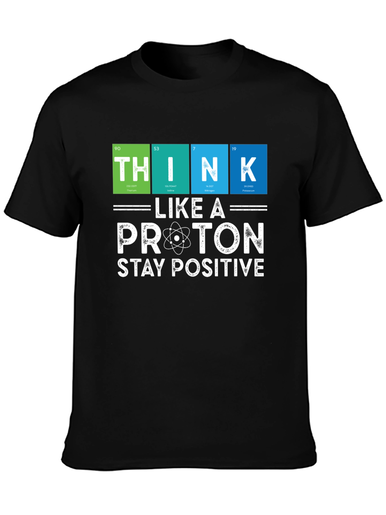 Think Like a Proton T-Shirt - Stay Positive Science Tee