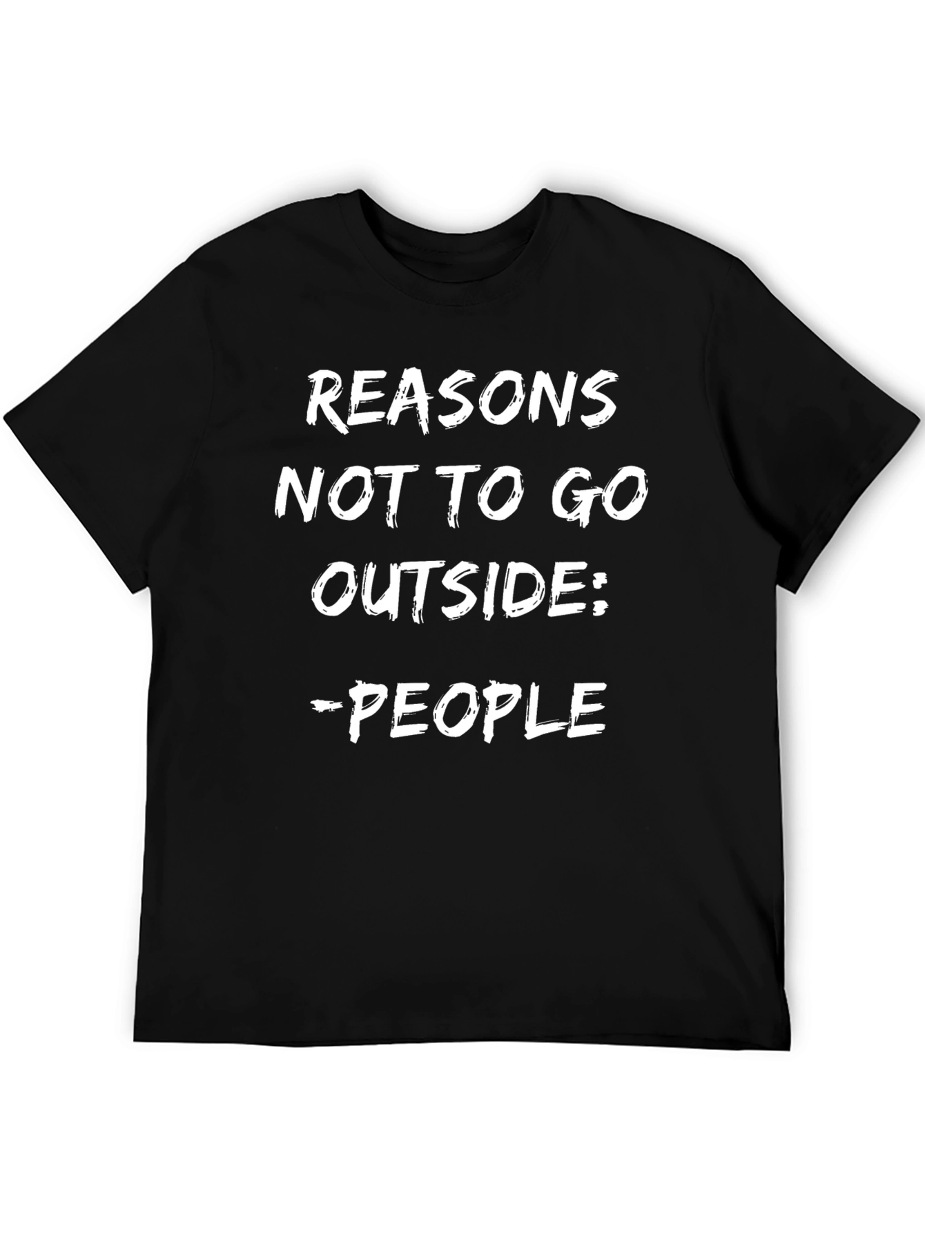 Reasons Not To Go Outside - People T-Shirt