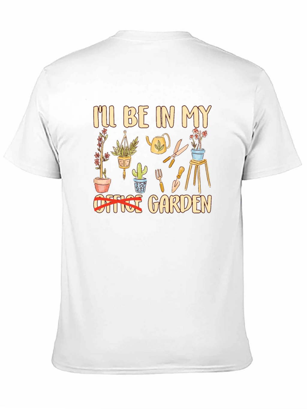Garden T-Shirt: Ill Be In My Garden
