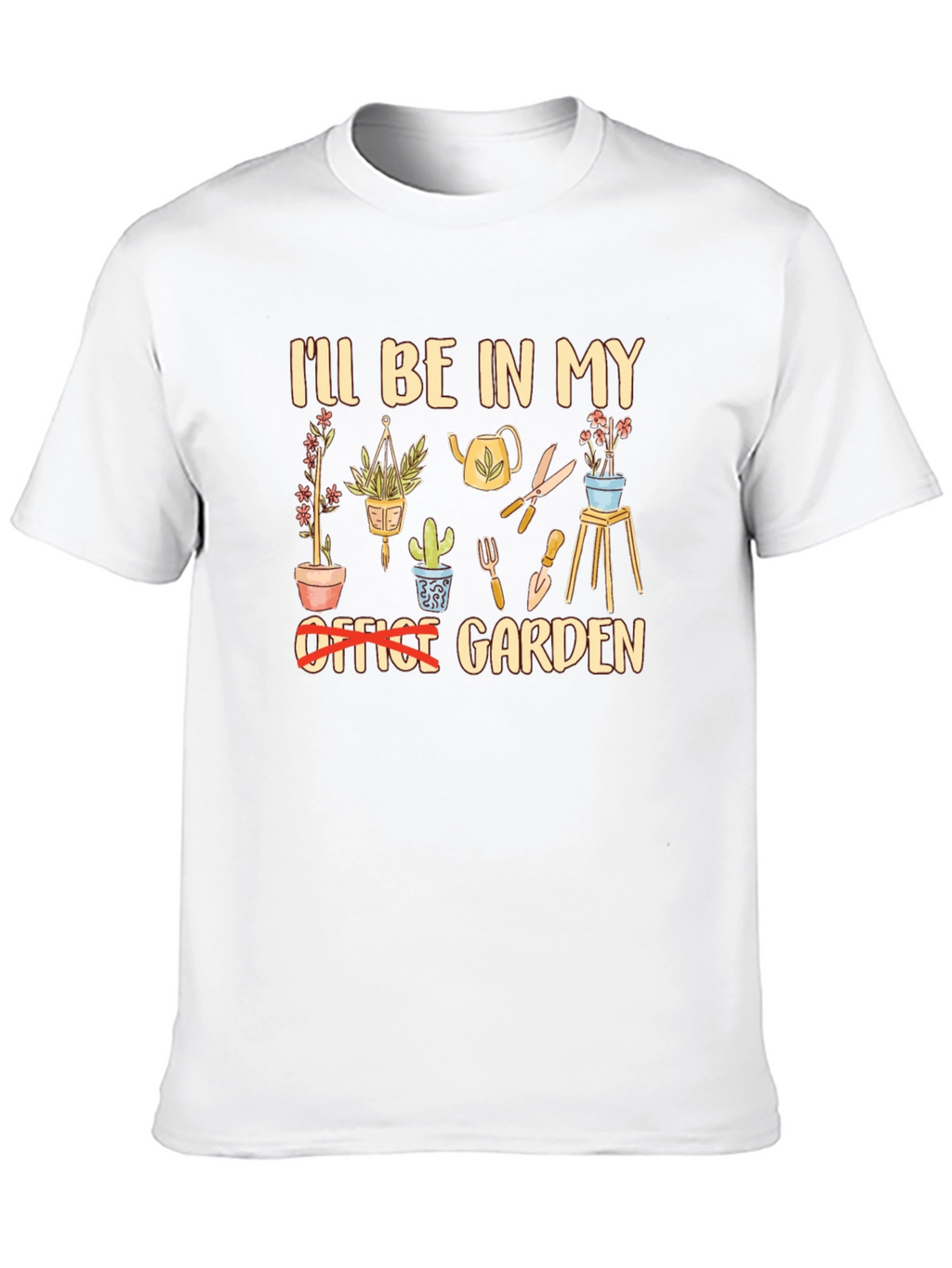 Garden T-Shirt: Ill Be In My Garden