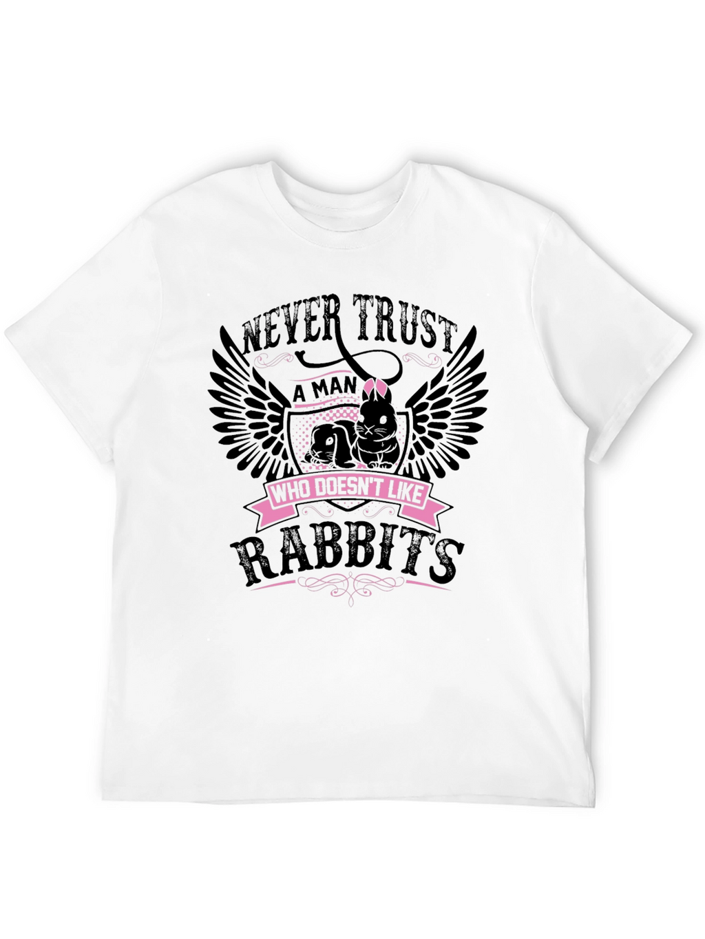 Never Trust Man Who Doesnt Like Rabbits T-Shirt