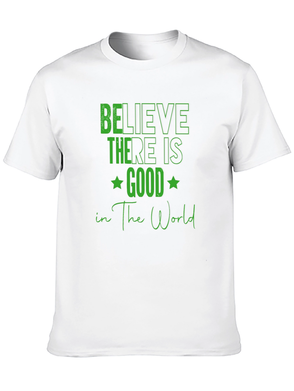 Believe There Is Good T-Shirt