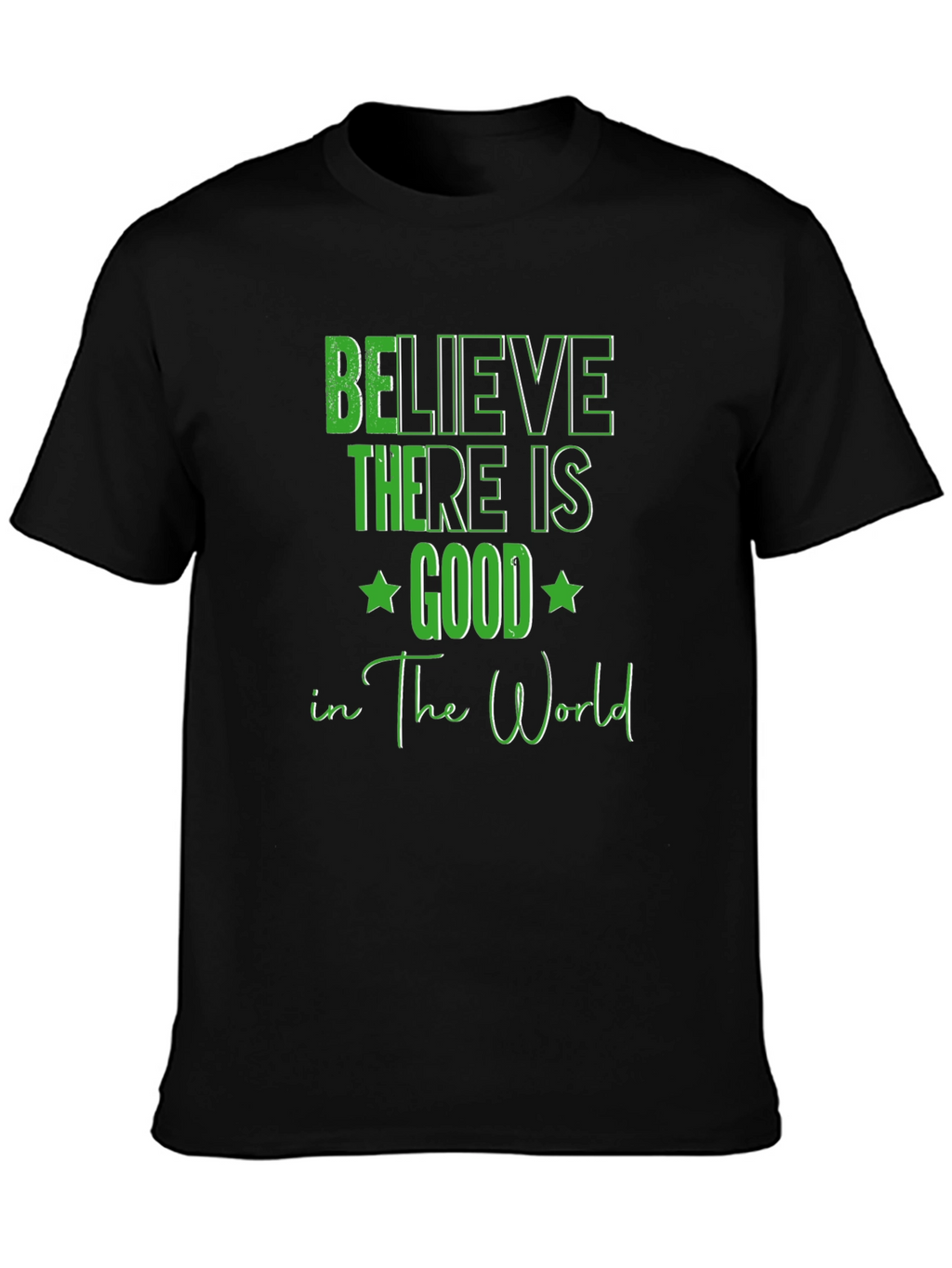 Believe There Is Good T-Shirt