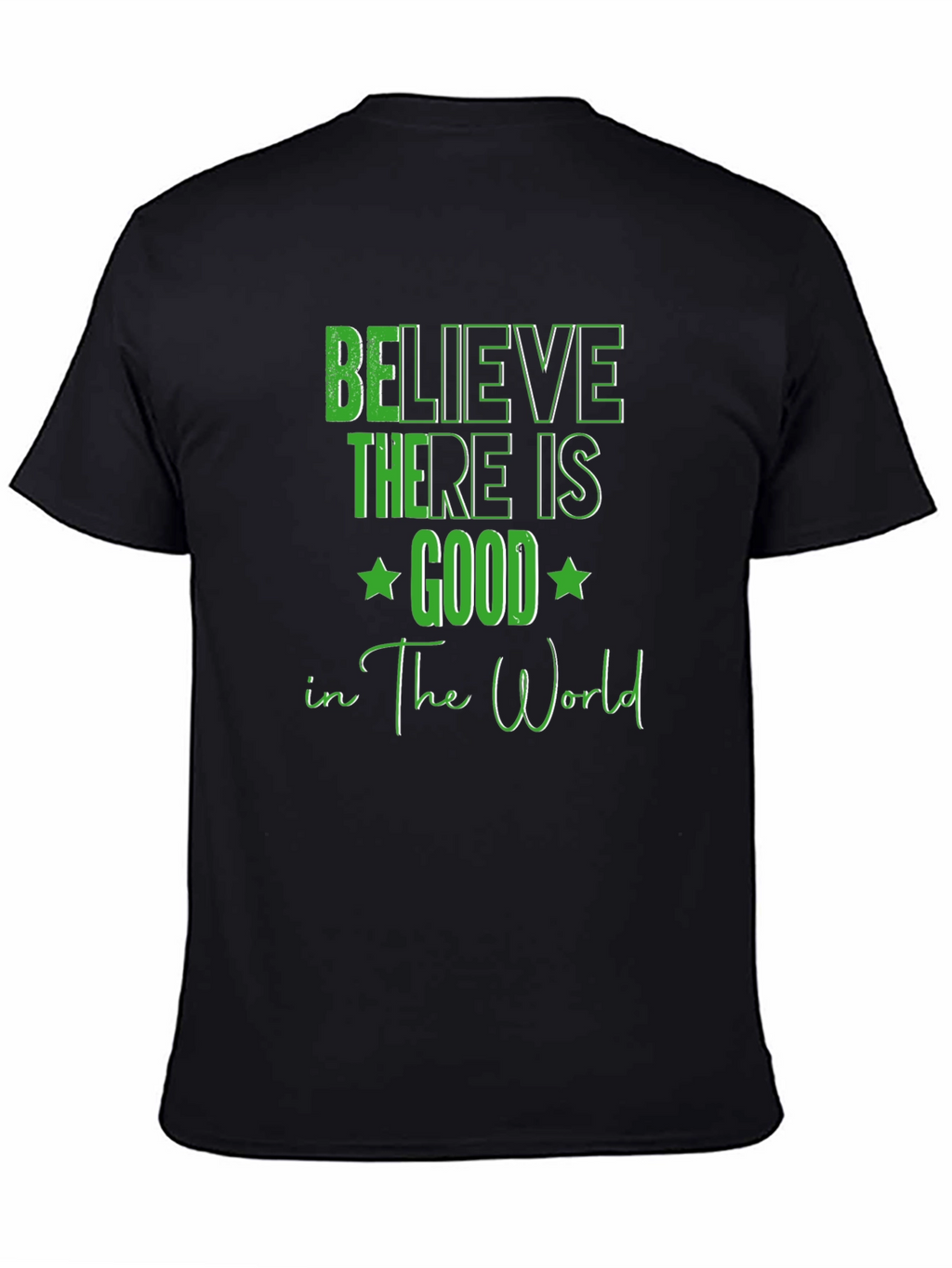 Believe There Is Good T-Shirt