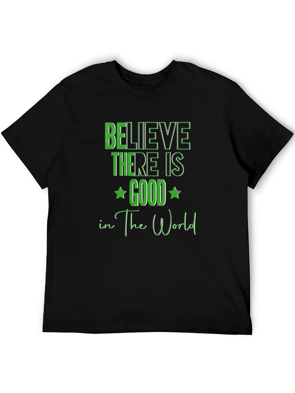 Believe There Is Good T-Shirt