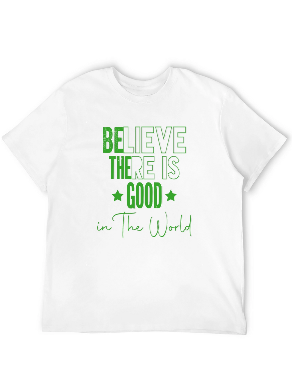 Believe There Is Good T-Shirt