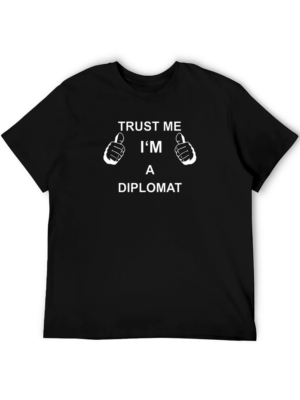Trust Me Im A Diplomat Funny Slogan T-Shirt