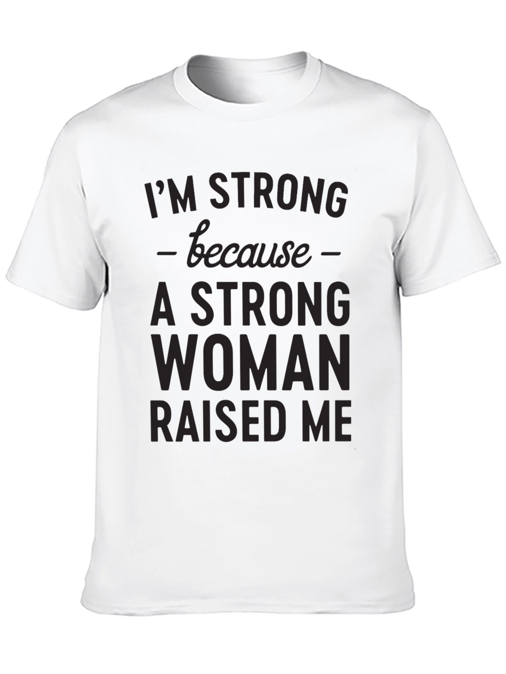 Strong Woman Raised Me Graphic Tee