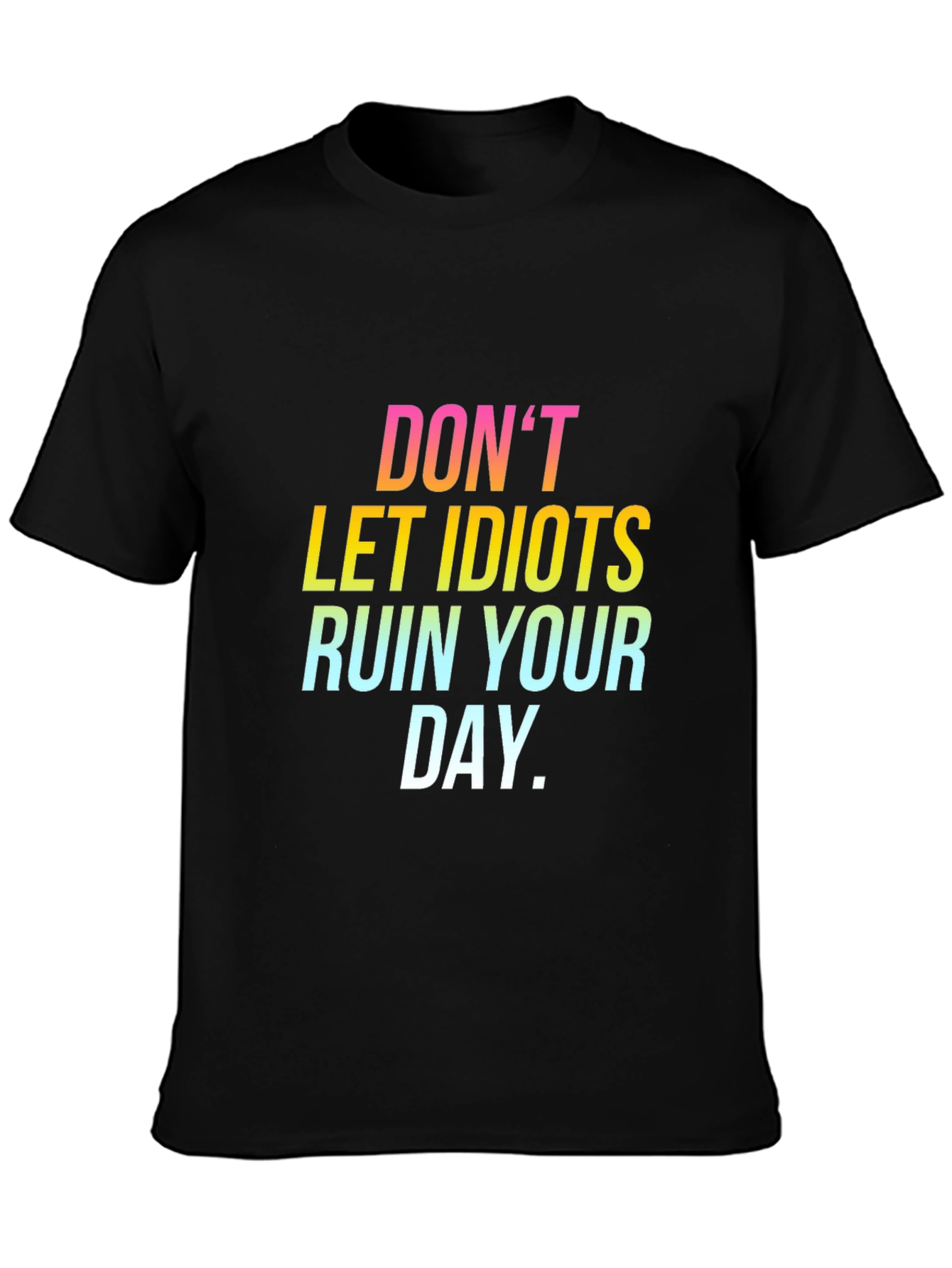 Dont Let Idiots Ruin Your Day Black Tee