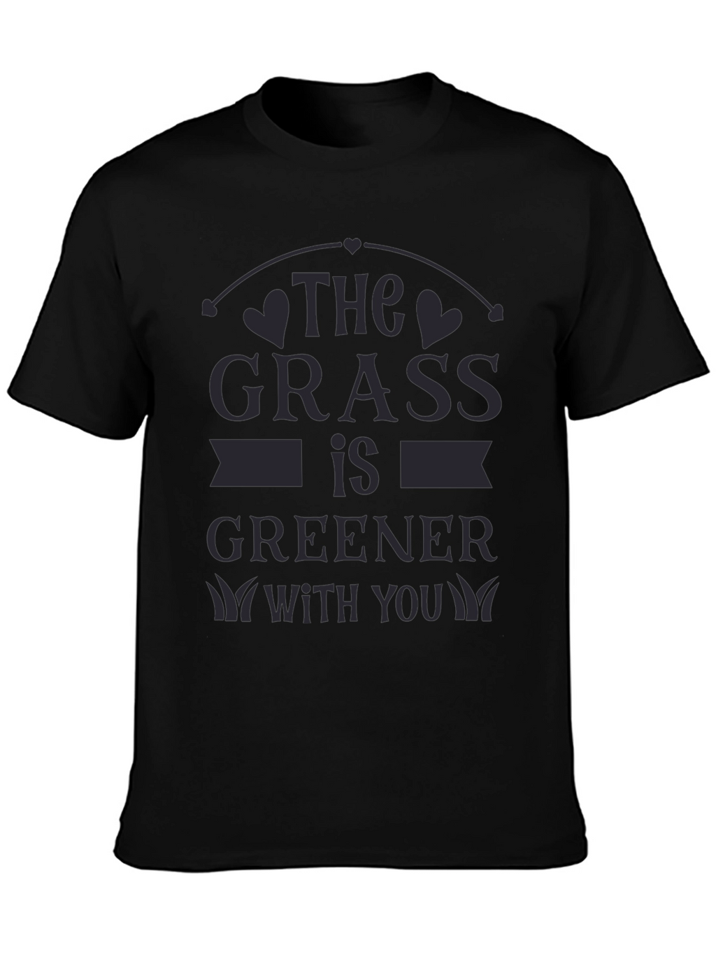 The Grass Is Greener With You T-Shirt