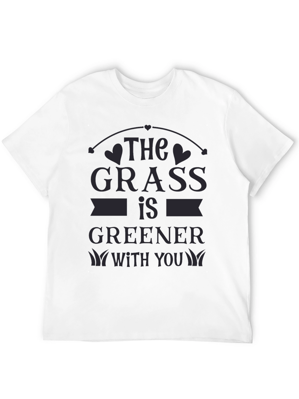 The Grass Is Greener With You T-Shirt