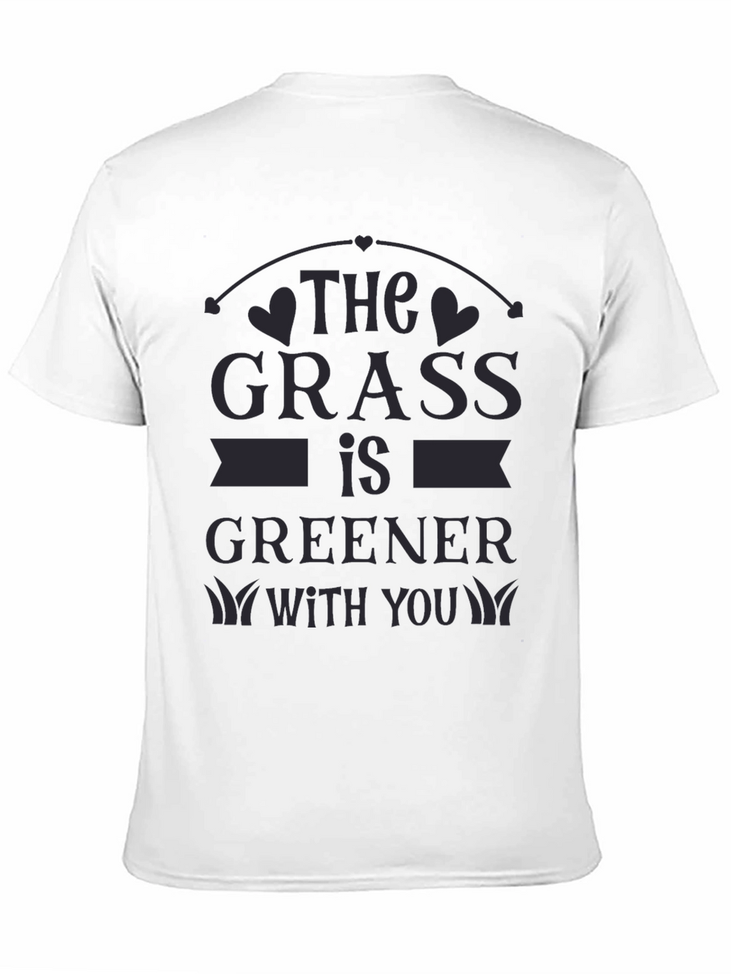 The Grass Is Greener With You T-Shirt