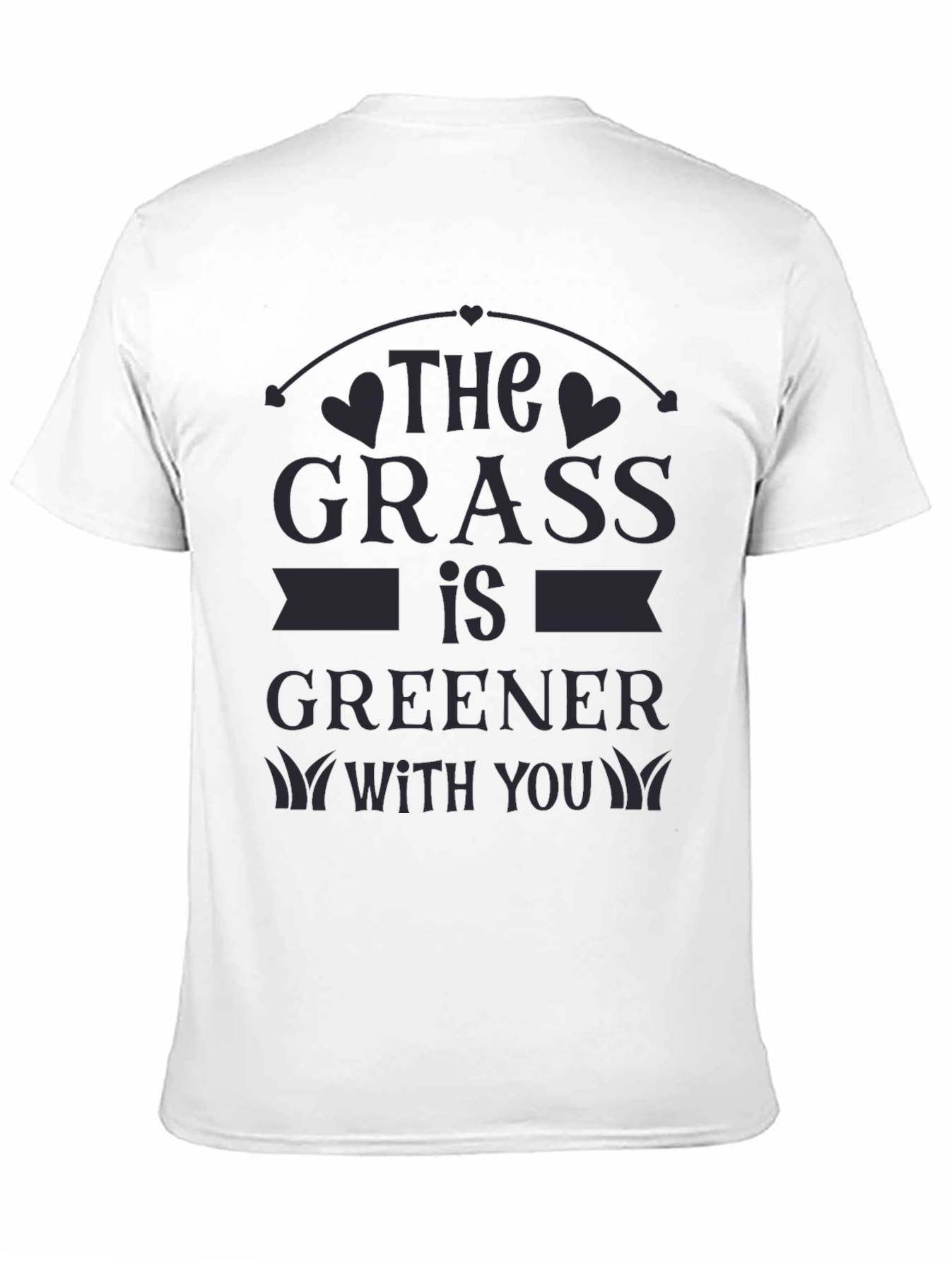 The Grass Is Greener With You T-Shirt