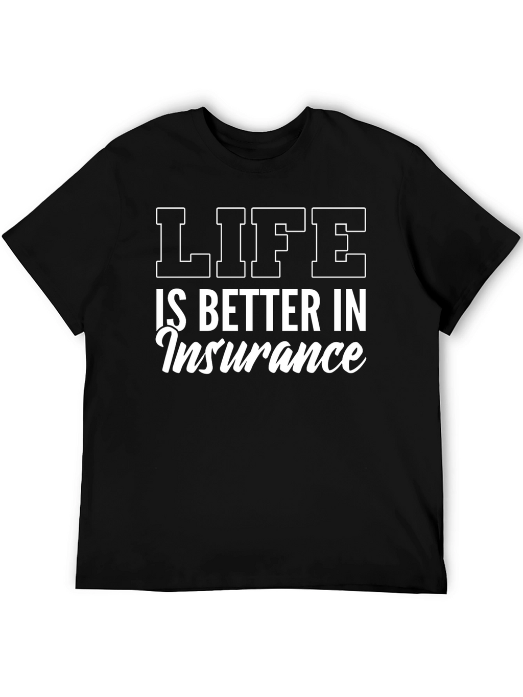 Life is Better in Insurance T-Shirt - Black