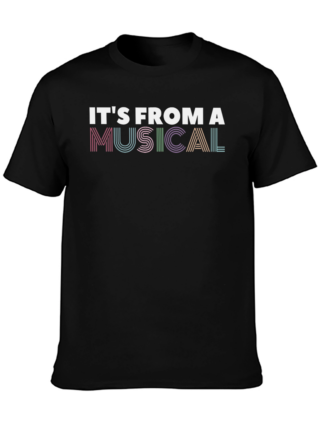 Its From A Musical T-Shirt