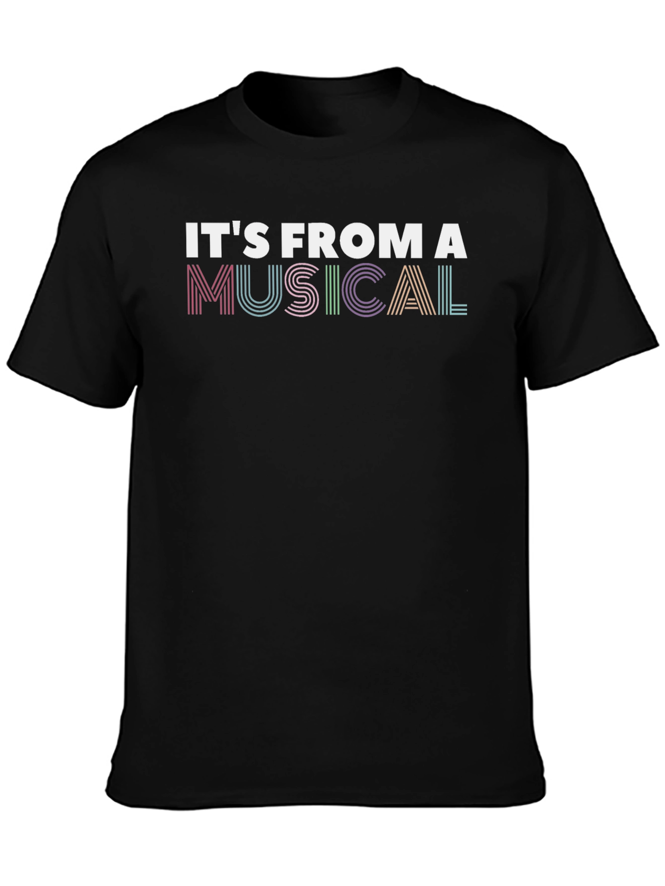 Its From A Musical T-Shirt
