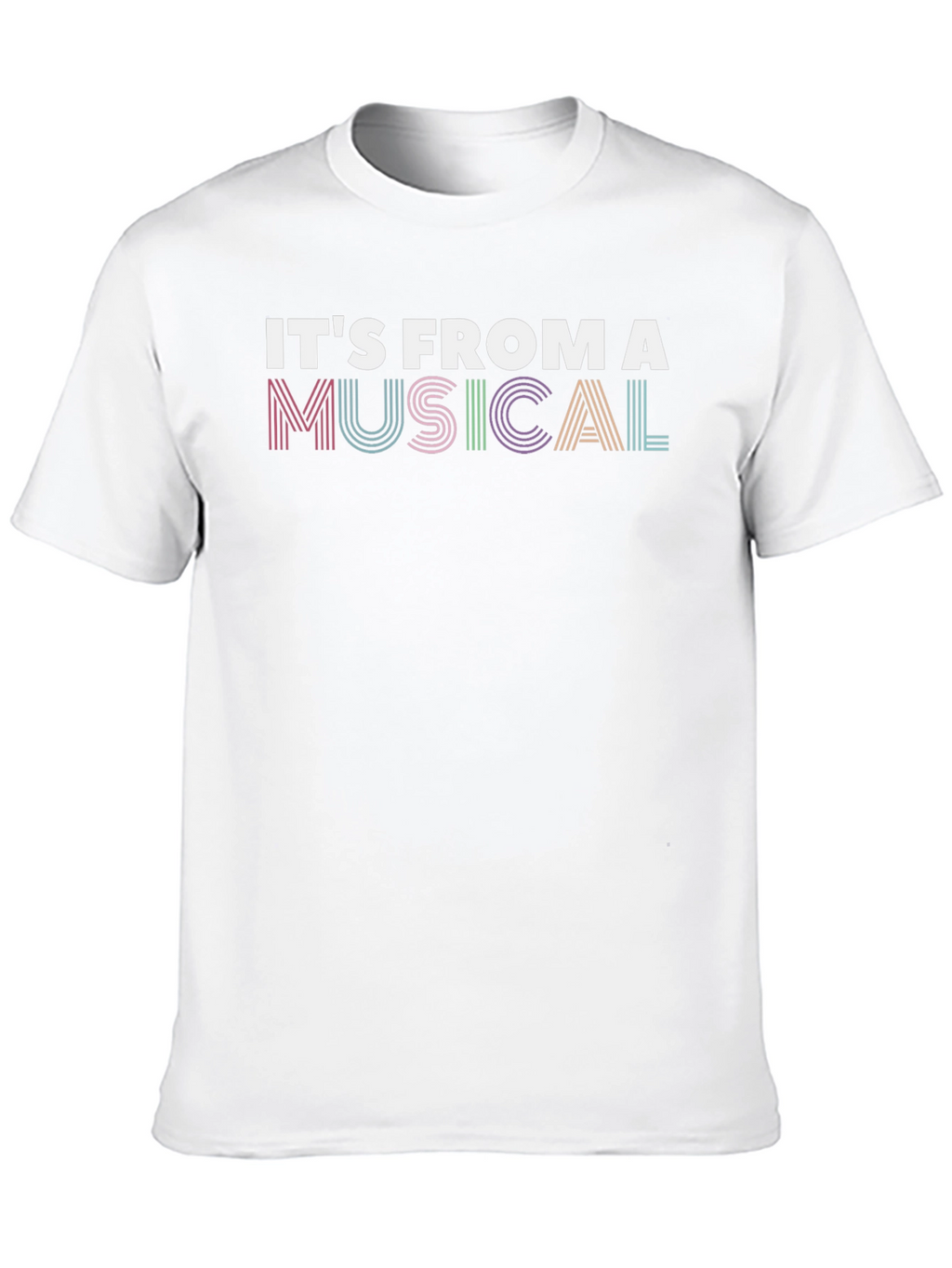 Its From A Musical T-Shirt