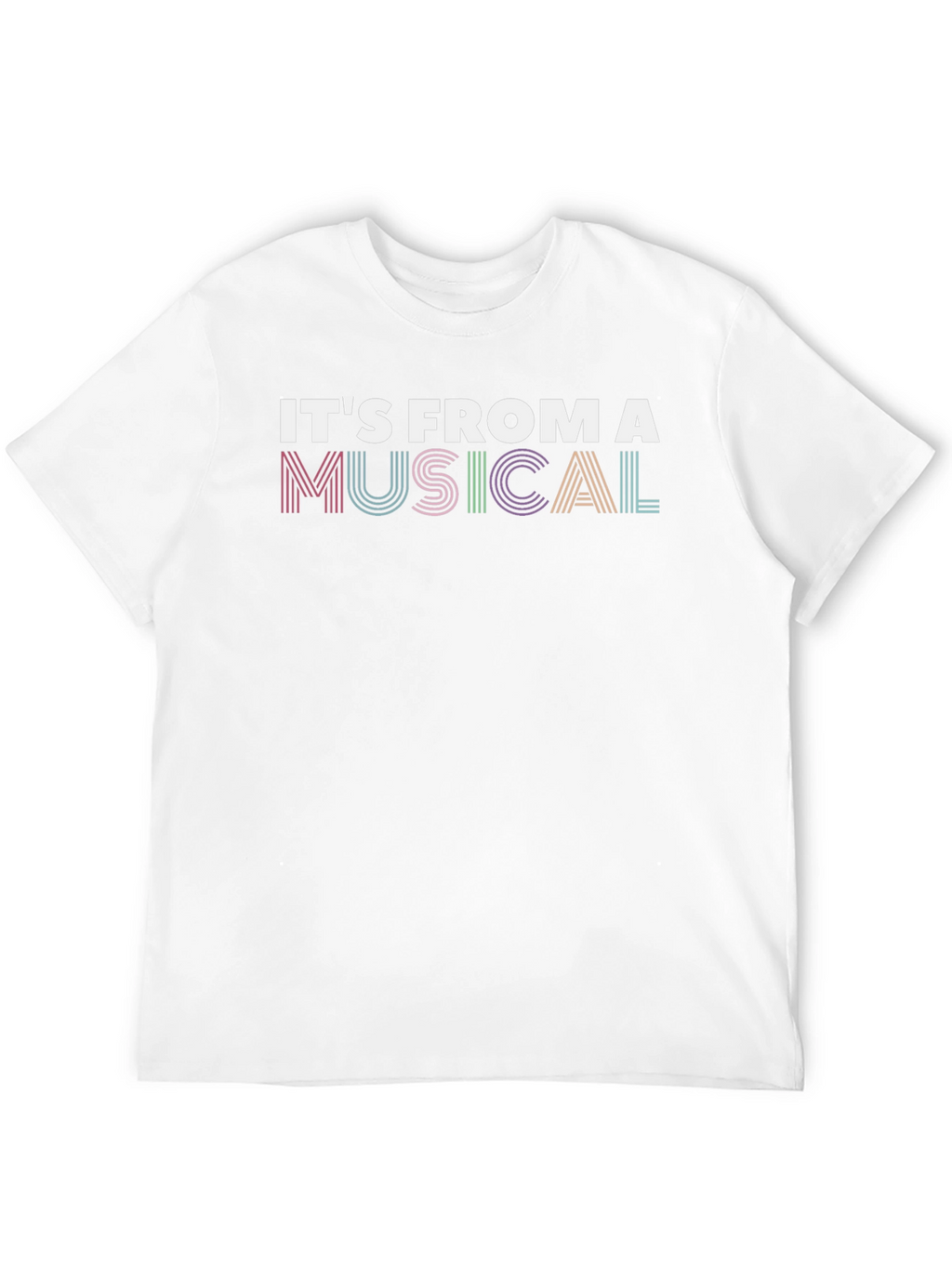 Its From A Musical T-Shirt